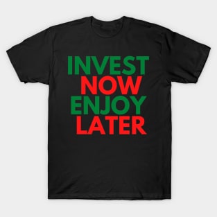 INVEST NOW ENJOY LATER T-Shirt